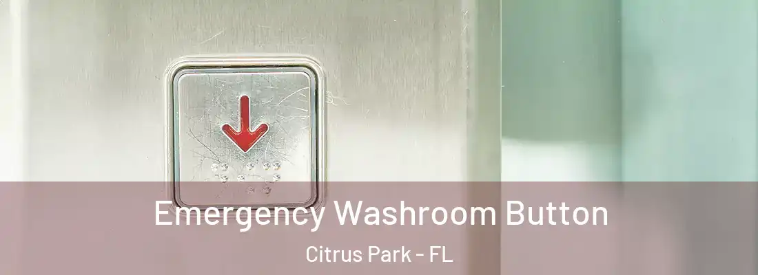  Emergency Washroom Button Citrus Park - FL