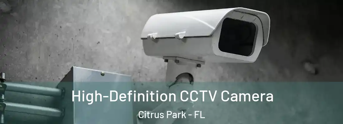 High-Definition CCTV Camera Citrus Park - FL