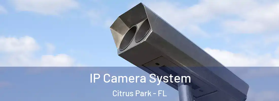  IP Camera System Citrus Park - FL