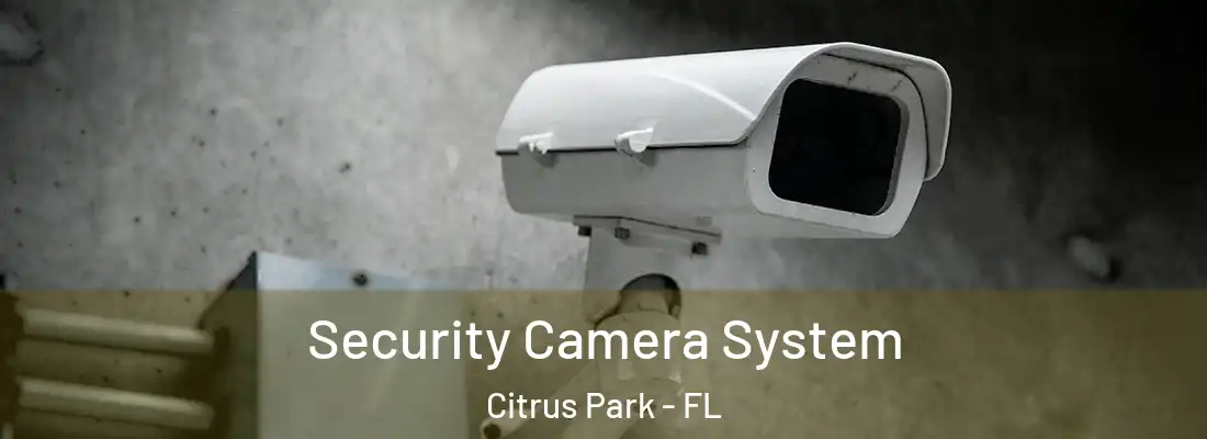  Security Camera System Citrus Park - FL