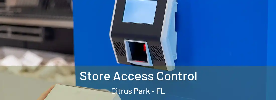  Store Access Control Citrus Park - FL